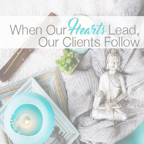 When Our Hearts Lead, Our Clients Follow