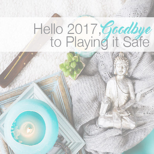 Hello 2017, Goodbye to Playing it Safe
