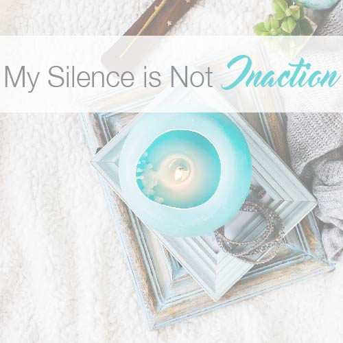 My Silence is Not Inaction